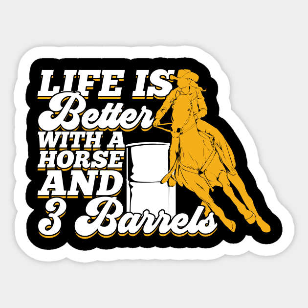 Life Is Better With A Horse And 3 Barrels Sticker by Dolde08